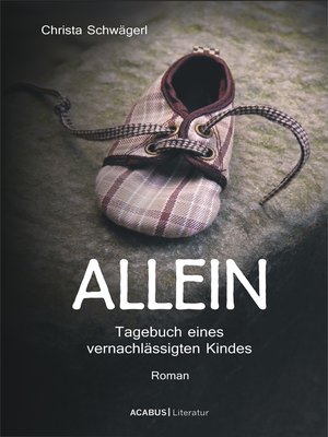 cover image of Allein. Tagebuch eines vernachlässigten Kindes